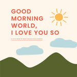 Book cover for Good Morning, World--I Love You So: A Little Book of Gratitude