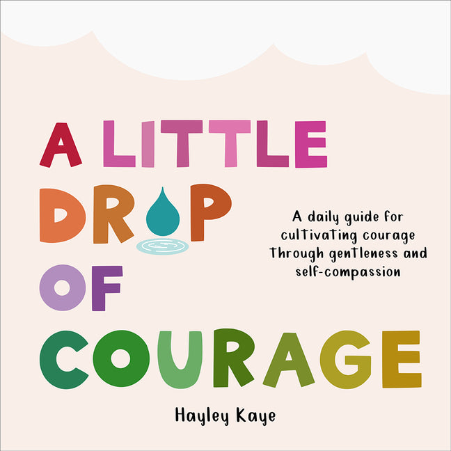 Book cover for Little Drop of Courage: A Daily Guide for Cultivating Courage Through Gentleness and Self-Compassion