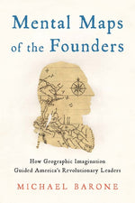 Book cover for Mental Maps of the Founders: How Geographic Imagination Guided America's Revolutionary Leaders