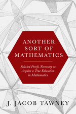 Book cover for Another Sort of Mathematics: Selected Proofs Necessary to Finally Acquire an Education in Mathematics