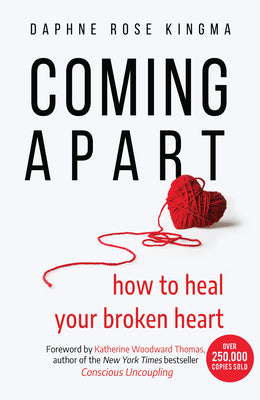 Book cover for Coming Apart: How to Heal Your Broken Heart (Uncoupling, Breaking Up with Someone You Love, Divorce, Moving On)