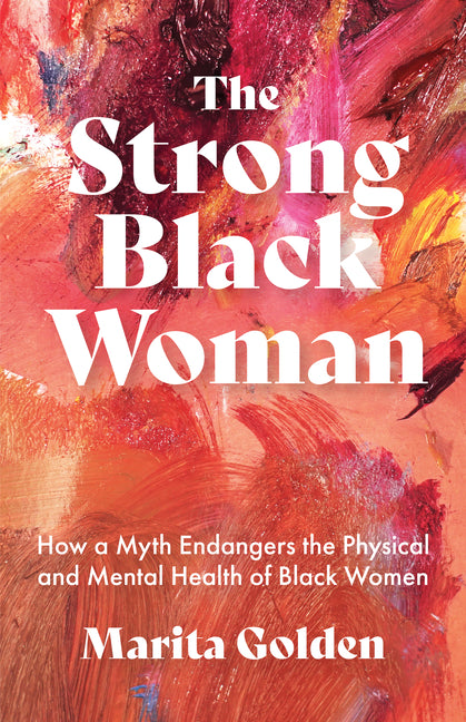 Book cover for Strong Black Woman: How a Myth Endangers the Physical and Mental Health of Black Women (African American Studies)