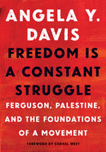 Book cover for Freedom Is a Constant Struggle: Ferguson, Palestine, and the Foundations of a Movement