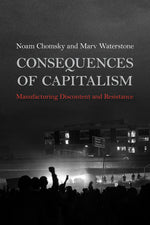 Book cover for Consequences of Capitalism: Manufacturing Discontent and Resistance