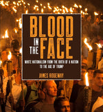Book cover for Blood in the Face (Revised New Edition): White Nationalism from the Birth of a Nation to the Age of Trump