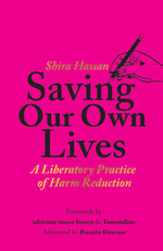 Book cover for Saving Our Own Lives: A Liberatory Practice of Harm Reduction