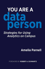 Book cover for You Are a Data Person: Strategies for Using Analytics on Campus