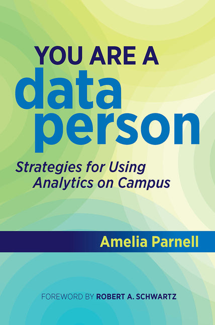Book cover for You Are a Data Person: Strategies for Using Analytics on Campus