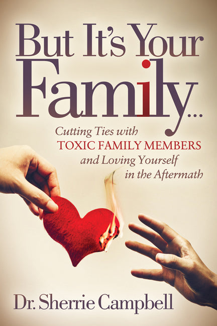 Book cover for But It's Your Family...: Cutting Ties with Toxic Family Members and Loving Yourself in the Aftermath