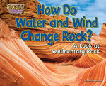 Book cover for How Do Water and Wind Change Rock?: A Look at Sedimentary Rock