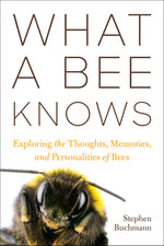Book cover for What a Bee Knows: Exploring the Thoughts, Memories, and Personalities of Bees