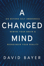 Book cover for A Changed Mind: Go Beyond Self Awareness, Rewire Your Brain & Reengineer Your Reality