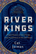 Book cover for River Kings: A New History of the Vikings from Scandinavia to the Silk Roads