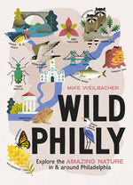 Book cover for Wild Philly: Explore the Amazing Nature in and Around Philadelphia