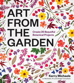 Book cover for Art from the Garden: Create 25 Beautiful Botanical Projects