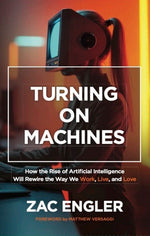 Book cover for Turning on Machines: How the Rise of Artificial Intelligence Will Rewire the Way We Work, Live, and Love