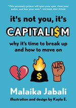 Book cover for It's Not You, It's Capitalism: Why It's Time to Break Up and How to Move on