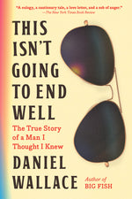 Book cover for This Isn't Going to End Well: The True Story of a Man I Thought I Knew