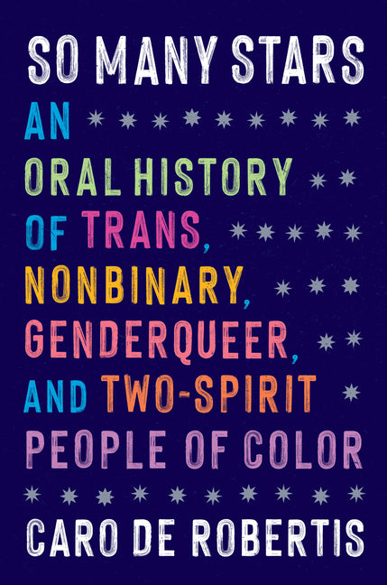 Book cover for So Many Stars: An Oral History of Trans, Nonbinary, Genderqueer, and Two-Spirit People of Color