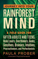 Book cover for Journey Into Your Rainforest Mind: A Field Guide for Gifted Adults and Teens, Book Lovers, Overthinkers, Geeks, Sensitives, Brainiacs, Intuitives, Pro