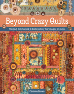 Book cover for Beyond Crazy Quilts: Piecing, Patchwork & Embroidery for Unique Designs