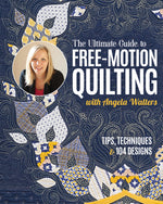 Book cover for The Ultimate Guide to Free-Motion Quilting with Angela Walters: Tips, Techniques & 104 Designs