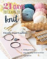 Book cover for 21 Days to Learn to Knit: Daily Practice, Step-By-Step Instructions, 8 Projects