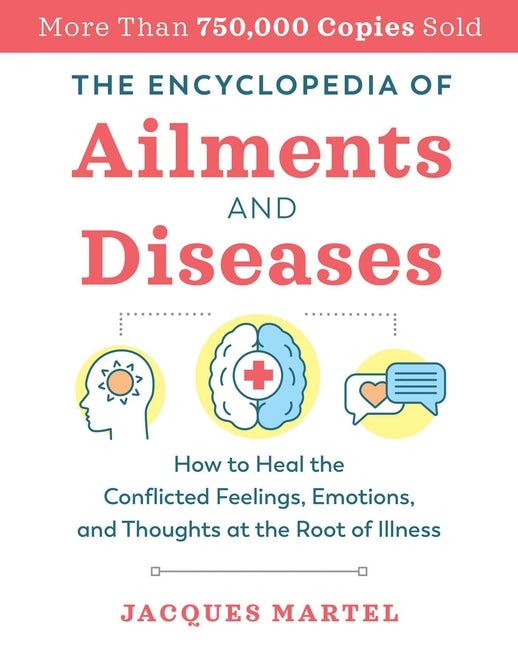 Book cover for Encyclopedia of Ailments and Diseases: How to Heal the Conflicted Feelings, Emotions, and Thoughts at the Root of Illness (Edition, New of the Complet