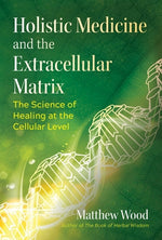 Book cover for Holistic Medicine and the Extracellular Matrix: The Science of Healing at the Cellular Level