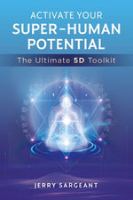 Book cover for Activate Your Super-Human Potential: The Ultimate 5d Toolkit
