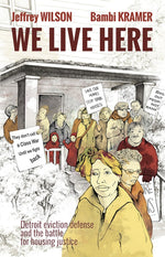 Book cover for We Live Here: Detroit Eviction Defense and the Battle for Housing Justice