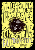 Book cover for Hello, Cruel World: 101+ Alternatives to Suicide for Teens, Freaks, and Other Outlaws
