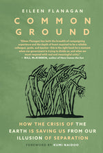 Book cover for Common Ground: How the Crisis of the Earth Is Saving Us from Our Illusion of Separation