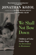 Book cover for We Shall Not Bow Down: Children of Color Under Siege: An Invocation to Resistance