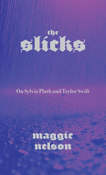 Book cover for Slicks: On Sylvia Plath and Taylor Swift