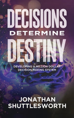 Book cover for Decisions Determine Destiny: Developing a Million Dollar Decision Making System