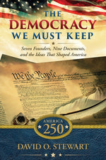Book cover for Democracy We Must Keep: Seven Founders, Nine Documents, and the Ideas That Shaped America
