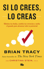 Book cover for Si Lo Crees, Lo Creas: Elimina Tus Dudas, Cambia Tus Creencias Y Suelta El Pasado Para Alcanzar Todo Tu Potencial / Believe It to Achieve It