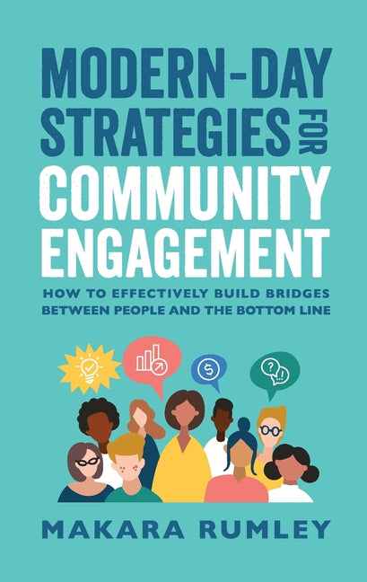 Book cover for Modern-Day Strategies for Community Engagement: How to Effectively Build Bridges Between People and the Bottom Line