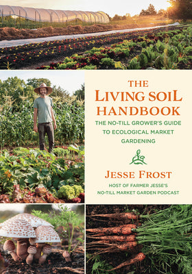 Book cover for The Living Soil Handbook: The No-Till Grower's Guide to Ecological Market Gardening