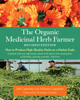 Book cover for The Organic Medicinal Herb Farmer, Revised Edition: How to Produce High-Quality Herbs on a Market Scale