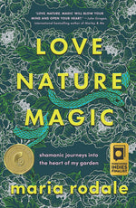 Book cover for Love, Nature, Magic: Shamanic Journeys Into the Heart of My Garden