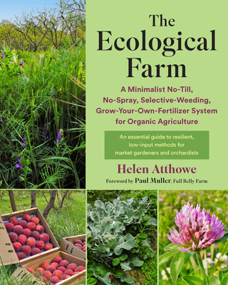 Book cover for The Ecological Farm: A Minimalist No-Till, No-Spray, Selective-Weeding, Grow-Your-Own-Fertilizer System for Organic Agriculture
