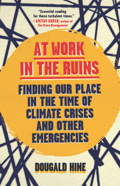 Book cover for At Work in the Ruins: Finding Our Place in the Time of Climate Crises and Other Emergencies