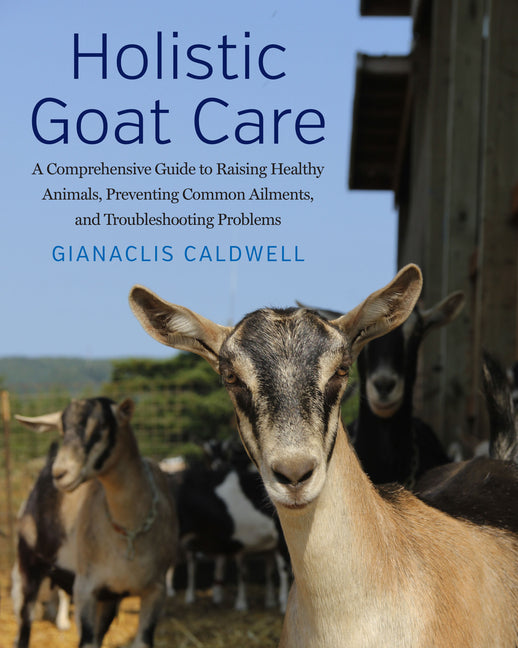 Book cover for Holistic Goat Care: A Comprehensive Guide to Raising Healthy Animals, Preventing Common Ailments, and Troubleshooting Problems