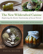 Book cover for The New Wildcrafted Cuisine: Exploring the Exotic Gastronomy of Local Terroir