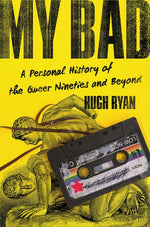 Book cover for My Bad: A Personal History of the Queer Nineties and Beyond