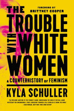 Book cover for The Trouble with White Women: A Counterhistory of Feminism
