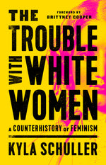 Book cover for The Trouble with White Women: A Counterhistory of Feminism