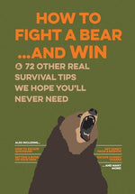 Book cover for How to Fight a Bear...and Win: And 72 Other Real Survival Tips We Hope You'll Never Need